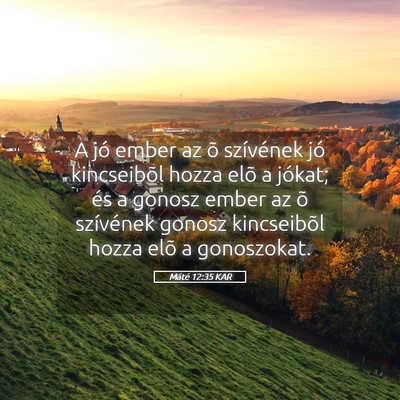 Picture 05 - Máté 12:35 KAR - A jó ember az õ szívének jó kincseibõl - Bible Verse Picture