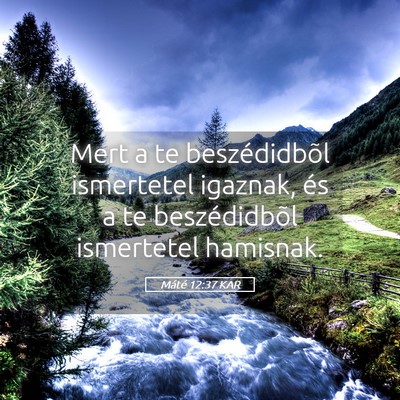 Picture 05 - Máté 12:37 KAR - Mert a te beszédidbõl ismertetel igaznak, és a - Bible Verse Picture