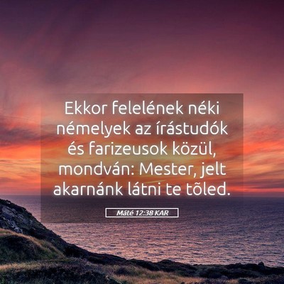 Picture 05 - Máté 12:38 KAR - Ekkor felelének néki némelyek az írástudók - Bible Verse Picture
