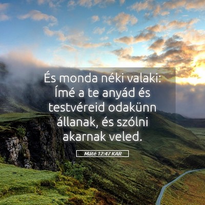 Picture 05 - Máté 12:47 KAR - És monda néki valaki: Ímé a te anyád és - Bible Verse Picture