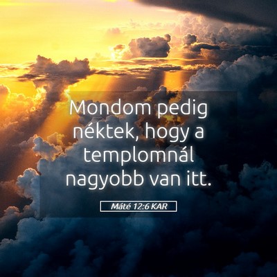 Picture 05 - Máté 12:6 KAR - Mondom pedig néktek, hogy a templomnál nagyobb - Bible Verse Picture