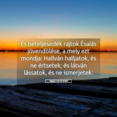 Picture 05 - Máté 13:14 KAR - És beteljesedék rajtok Ésaiás jövendölése, - Bible Verse Picture