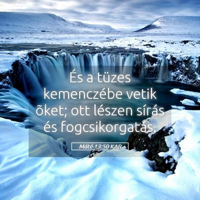 Picture 05 - Máté 13:50 KAR - És a tüzes kemenczébe vetik õket; ott lészen - Bible Verse Picture