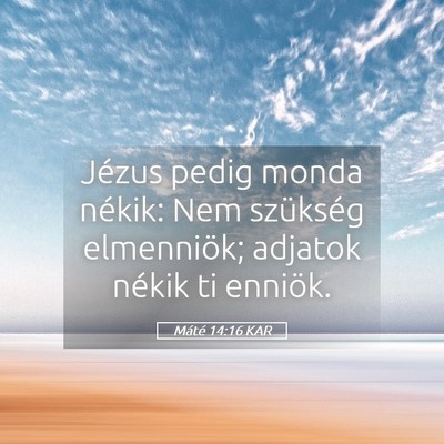 Picture 05 - Máté 14:16 KAR - Jézus pedig monda nékik: Nem szükség - Bible Verse Picture