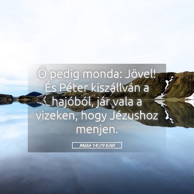 Picture 05 - Máté 14:29 KAR - Õ pedig monda: Jövel! És Péter kiszállván a - Bible Verse Picture