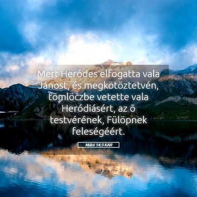 Picture 05 - Máté 14:3 KAR - Mert Heródes elfogatta vala Jánost, és - Bible Verse Picture
