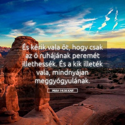 Picture 05 - Máté 14:36 KAR - És kérik vala õt, hogy csak az õ ruhájának - Bible Verse Picture