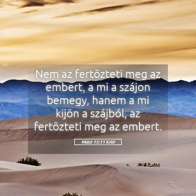 Picture 05 - Máté 15:11 KAR - Nem az fertõzteti meg az embert, a mi a szájon - Bible Verse Picture