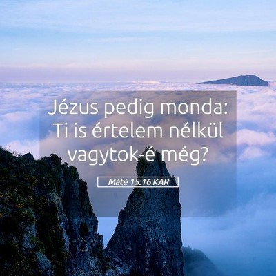 Picture 05 - Máté 15:16 KAR - Jézus pedig monda: Ti is értelem nélkül - Bible Verse Picture