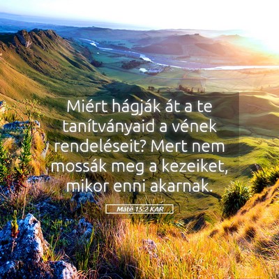Picture 05 - Máté 15:2 KAR - Miért hágják át a te tanítványaid a vének - Bible Verse Picture
