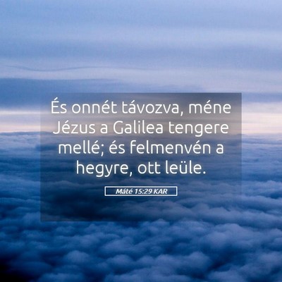 Picture 05 - Máté 15:29 KAR - És onnét távozva, méne Jézus a Galilea - Bible Verse Picture