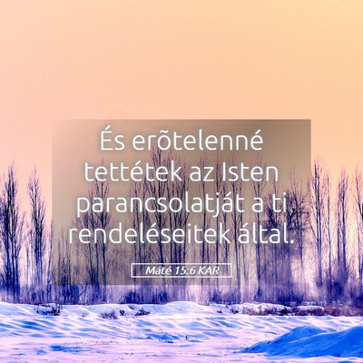 Picture 05 - Máté 15:6 KAR - És erõtelenné tettétek az Isten - Bible Verse Picture