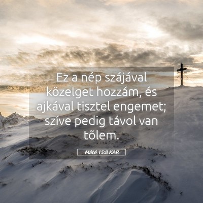 Picture 05 - Máté 15:8 KAR - Ez a nép szájával közelget hozzám, és - Bible Verse Picture