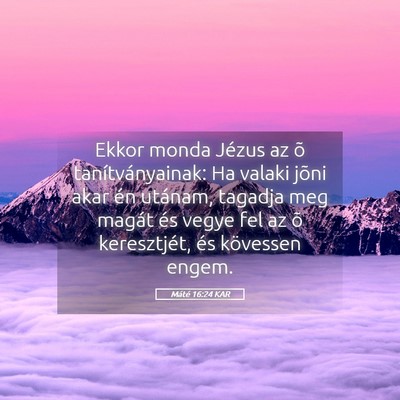 Picture 05 - Máté 16:24 KAR - Ekkor monda Jézus az õ tanítványainak: Ha - Bible Verse Picture