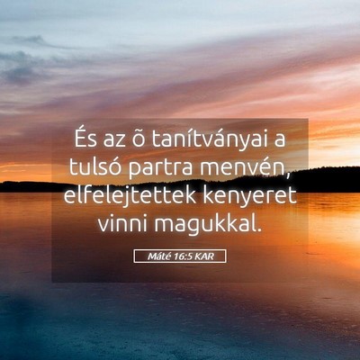 Picture 05 - Máté 16:5 KAR - És az õ tanítványai a tulsó partra menvén, - Bible Verse Picture