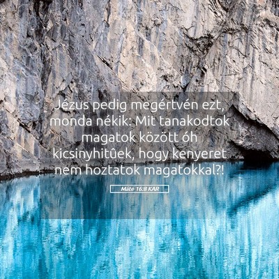 Picture 05 - Máté 16:8 KAR - Jézus pedig megértvén ezt, monda nékik: Mit - Bible Verse Picture