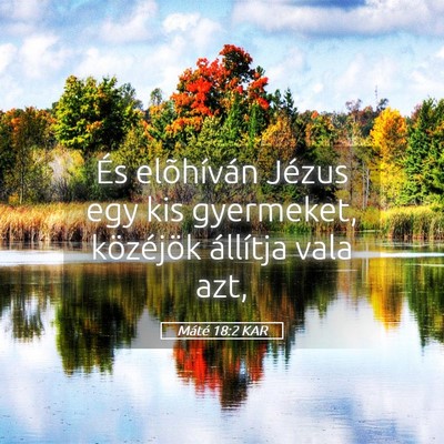 Picture 05 - Máté 18:2 KAR - És elõhíván Jézus egy kis gyermeket, - Bible Verse Picture