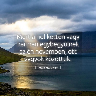 Picture 05 - Máté 18:20 KAR - Mert a hol ketten vagy hárman egybegyûlnek az - Bible Verse Picture
