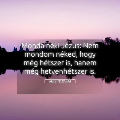 Picture 05 - Máté 18:22 KAR - Monda néki Jézus: Nem mondom néked, hogy még - Bible Verse Picture