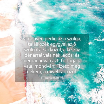 Picture 05 - Máté 18:28 KAR - Kimenvén pedig az a szolga, találkozék egygyel - Bible Verse Picture