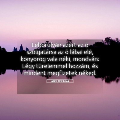 Picture 05 - Máté 18:29 KAR - Leborulván azért az õ szolgatársa az õ - Bible Verse Picture