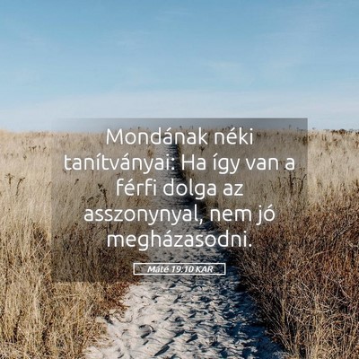 Picture 05 - Máté 19:10 KAR - Mondának néki tanítványai: Ha így van a - Bible Verse Picture