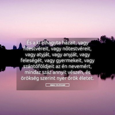 Picture 05 - Máté 19:29 KAR - És a ki elhagyta házait, vagy fitestvéreit, - Bible Verse Picture