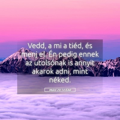 Picture 05 - Máté 20:14 KAR - Vedd, a mi a tiéd, és menj el. Én pedig ennek - Bible Verse Picture