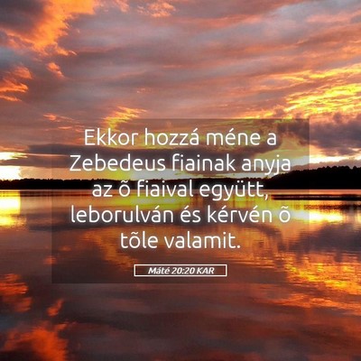 Picture 05 - Máté 20:20 KAR - Ekkor hozzá méne a Zebedeus fiainak anyja az õ - Bible Verse Picture