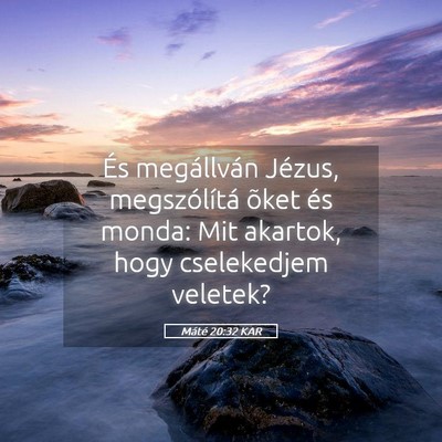 Picture 05 - Máté 20:32 KAR - És megállván Jézus, megszólítá õket és - Bible Verse Picture