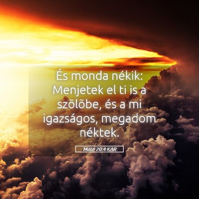 Picture 05 - Máté 20:4 KAR - És monda nékik: Menjetek el ti is a szõlõbe, - Bible Verse Picture