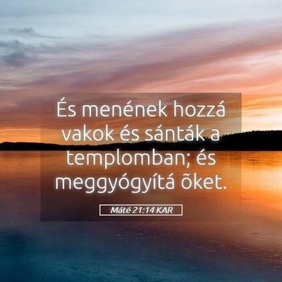 Picture 05 - Máté 21:14 KAR - És menének hozzá vakok és sánták a - Bible Verse Picture
