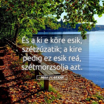 Picture 05 - Máté 21:44 KAR - És a ki e kõre esik, szétzúzatik; a kire - Bible Verse Picture