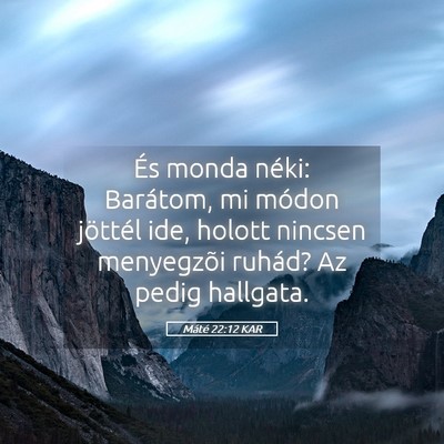 Picture 05 - Máté 22:12 KAR - És monda néki: Barátom, mi módon jöttél - Bible Verse Picture