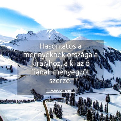 Picture 05 - Máté 22:2 KAR - Hasonlatos a mennyeknek országa a királyhoz, a - Bible Verse Picture