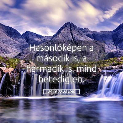 Picture 05 - Máté 22:26 KAR - Hasonlóképen a második is, a harmadik is, mind - Bible Verse Picture