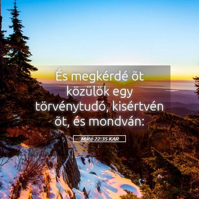 Picture 05 - Máté 22:35 KAR - És megkérdé õt közülök egy törvénytudó, - Bible Verse Picture