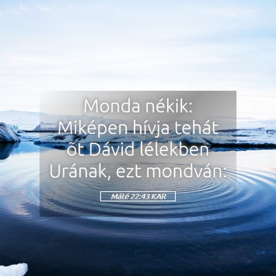 Picture 05 - Máté 22:43 KAR - Monda nékik: Miképen hívja tehát õt Dávid - Bible Verse Picture