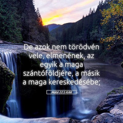 Picture 05 - Máté 22:5 KAR - De azok nem törõdvén vele, elmenének, az - Bible Verse Picture