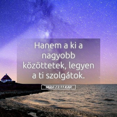 Picture 05 - Máté 23:11 KAR - Hanem a ki a nagyobb közöttetek, legyen a ti - Bible Verse Picture