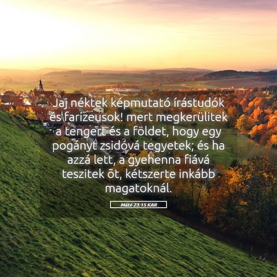 Picture 05 - Máté 23:15 KAR - Jaj néktek képmutató írástudók és - Bible Verse Picture