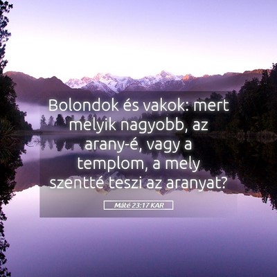 Picture 05 - Máté 23:17 KAR - Bolondok és vakok: mert melyik nagyobb, az - Bible Verse Picture