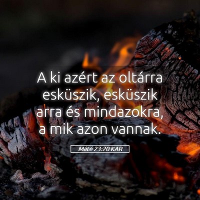 Picture 05 - Máté 23:20 KAR - A ki azért az oltárra esküszik, esküszik arra - Bible Verse Picture