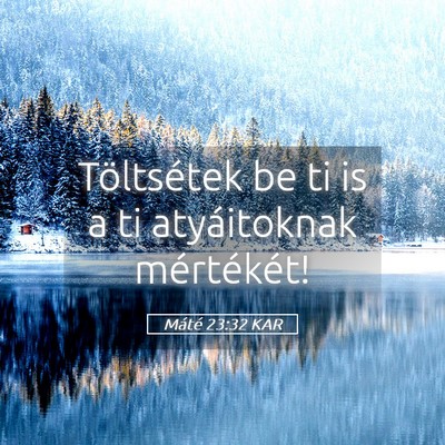 Picture 05 - Máté 23:32 KAR - Töltsétek be ti is a ti atyáitoknak - Bible Verse Picture