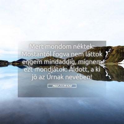 Picture 05 - Máté 23:39 KAR - Mert mondom néktek: Mostantól fogva nem láttok - Bible Verse Picture