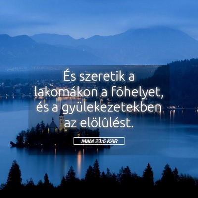 Picture 05 - Máté 23:6 KAR - És szeretik a lakomákon a fõhelyet, és a - Bible Verse Picture