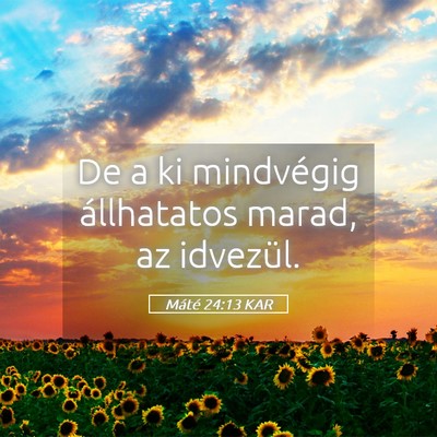 Picture 05 - Máté 24:13 KAR - De a ki mindvégig állhatatos marad, az - Bible Verse Picture