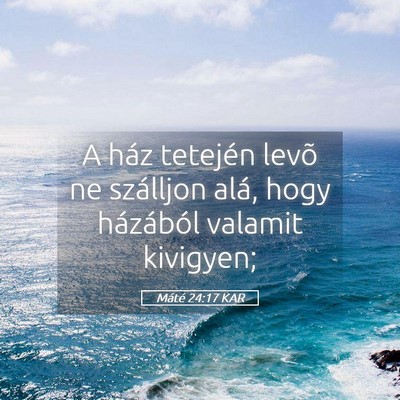 Picture 05 - Máté 24:17 KAR - A ház tetején levõ ne szálljon alá, hogy - Bible Verse Picture