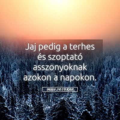 Picture 05 - Máté 24:19 KAR - Jaj pedig a terhes és szoptató asszonyoknak - Bible Verse Picture