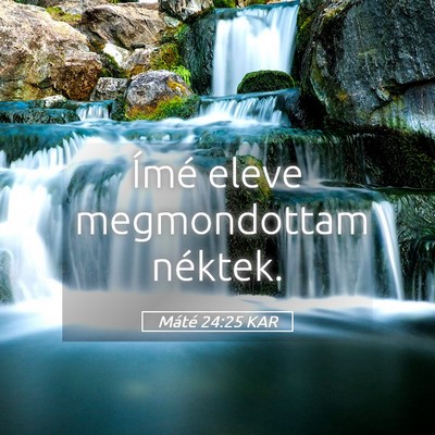 Picture 05 - Máté 24:25 KAR - Ímé eleve megmondottam - Bible Verse Picture